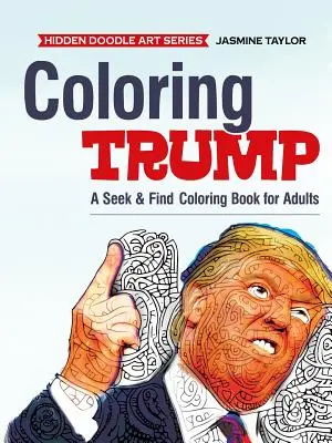 Omalovánky Trump: Omalovánky pro dospělé: Hledej a najdi - Coloring Trump: A Seek & Find Coloring Book for Adults