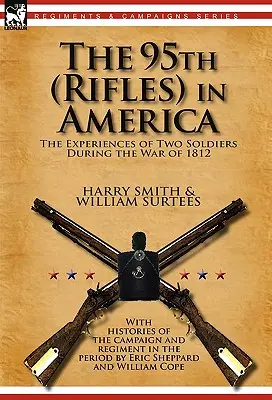 95. pěší pluk v Americe: zkušenosti dvou vojáků z války roku 1812 (The 95th (Rifles) in America: the Experiences of Two Soldiers During the War of 1812) - The 95th (Rifles) in America: the Experiences of Two Soldiers During the War of 1812