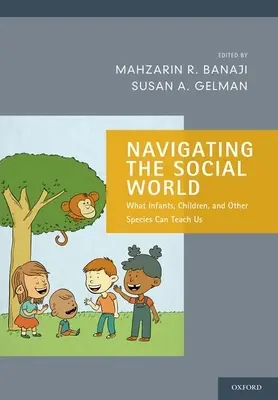 Navigace v sociálním světě: Co nás mohou naučit kojenci, děti a jiné druhy. - Navigating the Social World: What Infants, Children, and Other Species Can Teach Us