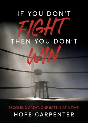 Když nebojuješ, tak nevyhraješ: Stát se velkým. Jedna bitva za druhou. - If You Don't Fight Then You Don't Win: Becoming Great. One Battle at a Time.