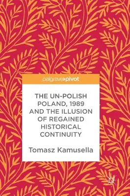 Nepolské Polsko, rok 1989 a iluze obnovené historické kontinuity - The Un-Polish Poland, 1989 and the Illusion of Regained Historical Continuity