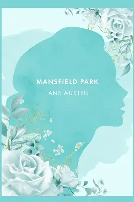 Mansfieldský park (Mansfield Park): A Novel by J. Austen [2021 Annotated Edition] (Román J. Austenové [Komentované vydání]) - Mansfield Park: A Novel by J. Austen [2021 Annotated Edition]