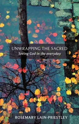 Rozbalování posvátna - Vidět Boha v každodennosti - Unwrapping the Sacred - Seeing God in the everyday