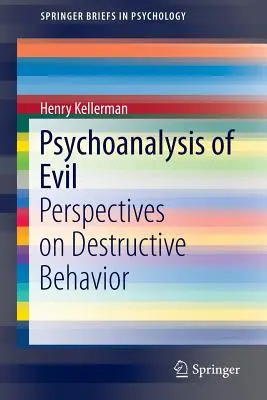 Psychoanalýza zla: pohledy na destruktivní chování - Psychoanalysis of Evil: Perspectives on Destructive Behavior