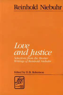 Láska a spravedlnost: Výběr z kratších spisů Reinholda Niebuhra - Love and Justice: Selections from the Shorter Writings of Reinhold Niebuhr