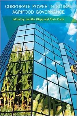 Moc korporací v globálním řízení zemědělsko-potravinářského sektoru - Corporate Power in Global Agrifood Governance
