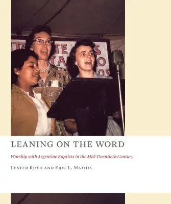 Opírat se o slovo: Uctívání u argentinských baptistů v polovině dvacátého století - Leaning on the Word: Worship with Argentine Baptists in the Mid-Twentieth Century