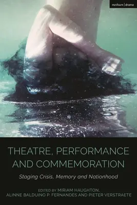 Divadlo, představení a vzpomínkové akce: Inscenace krize, paměti a národnosti - Theatre, Performance and Commemoration: Staging Crisis, Memory and Nationhood