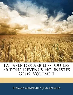 La Fable Des Abeilles, Ou Les Fripons Devenus Honnestes Gens, díl 1 - La Fable Des Abeilles, Ou Les Fripons Devenus Honnestes Gens, Volume 1