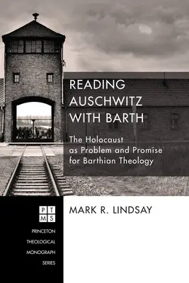 Čtení Osvětimi s Barthou: Holokaust jako problém a příslib pro barthovskou teologii - Reading Auschwitz with Barth: The Holocaust as Problem and Promise for Barthian Theology