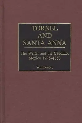Tornel a Santa Anna: Spisovatel a caudillo, Mexiko 1795-1853 - Tornel and Santa Anna: The Writer and the Caudillo, Mexico 1795-1853