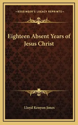 Osmnáct nepřítomných let Ježíše Krista - Eighteen Absent Years of Jesus Christ