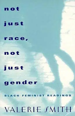 Nejen rasa, nejen pohlaví: Černošské feministické čtení - Not Just Race, Not Just Gender: Black Feminist Readings