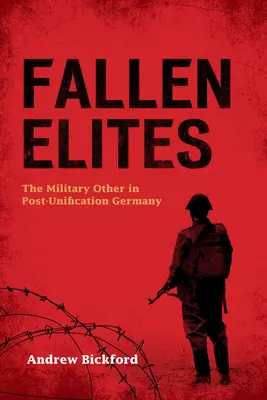 Padlé elity: Vojenské elity v Německu po sjednocení - Fallen Elites: The Military Other in Post-Unification Germany