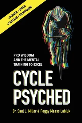 Cyklistická psychika: Moudrost profesionálů a mentální trénink k dosažení dokonalosti - Cycle Psyched: Pro Wisdom and the Mental Training to Excel