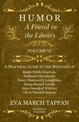 Humor - Přítel v knihovně: Svazek VI - Praktický průvodce spisy Ralpha Waldo Emersona, Nathaniela Hawthorna, Henryho Wadswortha Longfellowa - Humor - A Friend in the Library: Volume VI - A Practical Guide to the Writings of Ralph Waldo Emerson, Nathaniel Hawthorne, Henry Wadsworth Longfellow