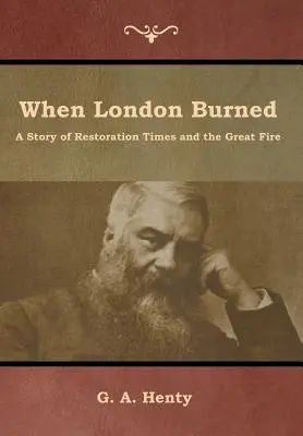 Když hořel Londýn: Příběh z dob restaurace a velkého požáru - When London Burned: A Story of Restoration Times and the Great Fire