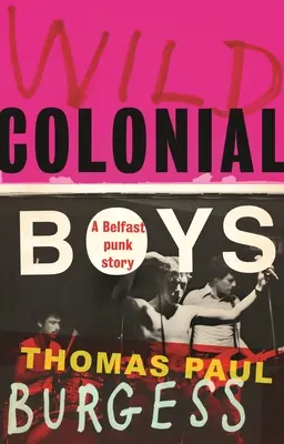 Divocí koloniální chlapci: A Belfast Punk Story - Wild Colonial Boys: A Belfast Punk Story