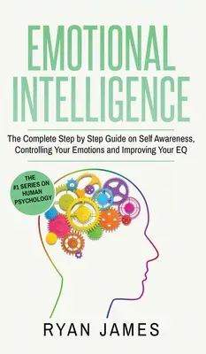 Emoční inteligence: Kompletní průvodce krok za krokem, jak si uvědomit sebe sama, ovládat své emoce a zlepšit své EQ (Emocionální inteligence) - Emotional Intelligence: The Complete Step by Step Guide on Self Awareness, Controlling Your Emotions and Improving Your EQ (Emotional Intellig