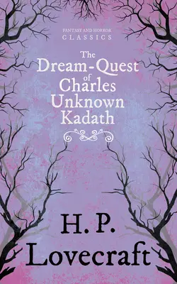 The Dream-Quest of Unknown Kadath (Fantasy and Horror Classics);S věnováním George Henry Weisse - The Dream-Quest of Unknown Kadath (Fantasy and Horror Classics);With a Dedication by George Henry Weiss