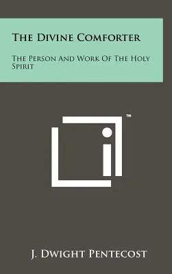 Božský Utěšitel: Osoba a působení Ducha svatého - The Divine Comforter: The Person And Work Of The Holy Spirit
