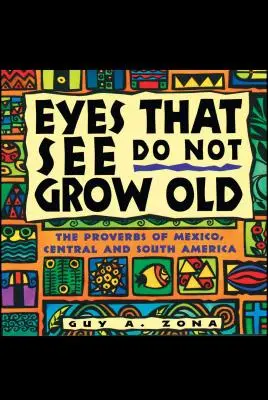Oči, které vidí, nestárnou: Přísloví z Mexika, Střední a Jižní Ameriky - Eyes That See Do Not Grow Old: The Proverbs of Mexico, Central and South America