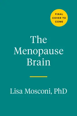 Mozek v menopauze: Nové vědecké poznatky umožňují ženám projít tímto zásadním obdobím se znalostí a jistotou. - The Menopause Brain: New Science Empowers Women to Navigate the Pivotal Transition with Knowledge and Confidence