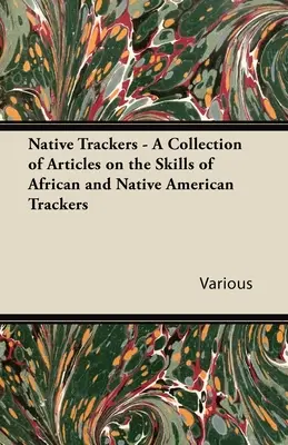 Domorodí stopaři - Sbírka článků o dovednostech afrických a indiánských stopařů - Native Trackers - A Collection of Articles on the Skills of African and Native American Trackers