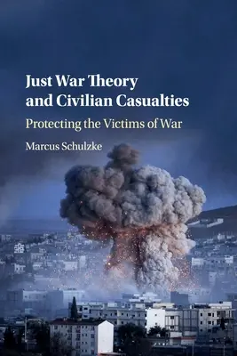 Teorie spravedlivé války a civilní oběti: Ochrana obětí války - Just War Theory and Civilian Casualties: Protecting the Victims of War