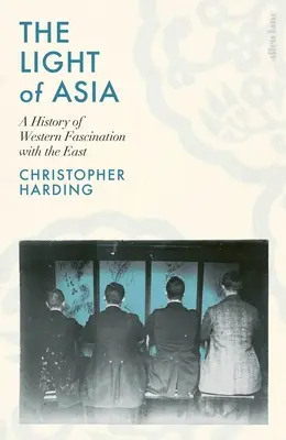 Světlo Asie - Historie fascinace Západu Východem - Light of Asia - A History of Western Fascination with the East