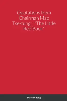 Citáty předsedy Mao Ce-tunga: Malá rudá knížka Citáty z knihy Mao Ce-tunga - Quotations from Chairman Mao Tse-tung: The Little Red Book
