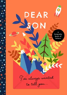 Milý synu, vždycky jsem ti to chtěl říct: A Keepsake Book of Letters: A Keepsake Book of Letters - Dear Son, I've Always Wanted to Tell You: A Keepsake Book of Letters