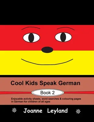 Cool Kids Speak German - Book 2: Zábavné listy s aktivitami, hledání slov a omalovánky v němčině pro děti všech věkových kategorií - Cool Kids Speak German - Book 2: Enjoyable activity sheets, word searches & colouring pages in German for children of all ages