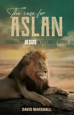 Případ pro Aslana: Důkazy o Ježíšovi v zemi Narnie: Případ pro Aslana: Důkazy o Ježíšovi v zemi Narnie - The Case for Aslan: Evidence for Jesus in the Land of Narnia
