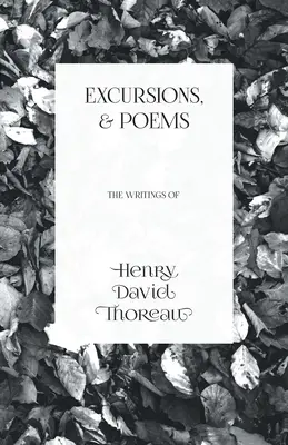 Výlety a básně: Spisy Henryho Davida Thoreaua - Excursions, and Poems: The Writings of Henry David Thoreau