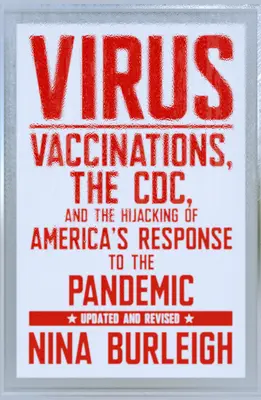 Virus: Očkování, CDC a únos americké reakce na pandemii: Aktualizované a revidované vydání - Virus: Vaccinations, the CDC, and the Hijacking of America's Response to the Pandemic: Updated and Revised