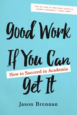 Dobrá práce, když ji umíš: Jak uspět na akademické půdě - Good Work If You Can Get It: How to Succeed in Academia