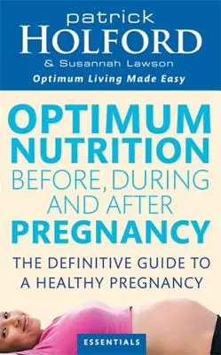Optimální výživa před, během a po těhotenství: Vydejte se na cestu k optimální pohodě pro vás i vaše dítě. - Optimum Nutrition Before, During and After Pregnancy: Achieve Optimum Well-Being for You and Your Baby