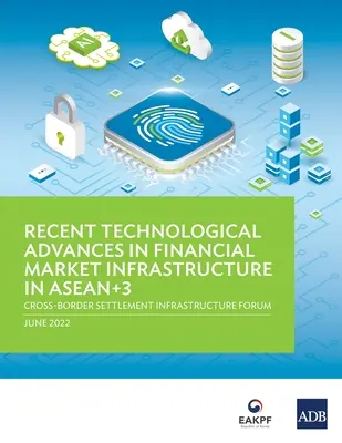 Nejnovější technologické pokroky v infrastruktuře finančních trhů v zemích ASEAN+3: Fórum o infrastruktuře pro přeshraniční vypořádání obchodů - Recent Technological Advances in Financial Market Infrastructure in ASEAN+3: Cross-Border Settlement Infrastructure Forum
