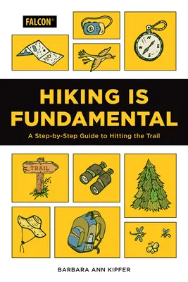 Turistika je základ: A Step-by-Step Guide to Hitting the Trail (Průvodce krok za krokem, jak vyrazit na stezku) - Hiking Is Fundamental: A Step-By-Step Guide to Hitting the Trail