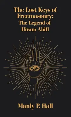 Ztracené klíče svobodného zednářství: Legenda o Hiramu Abiffovi - Lost Keys of Freemasonry: The Legend of Hiram Abiff