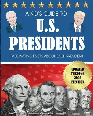 Dětský průvodce americkými prezidenty: Fascinující fakta o každém prezidentovi, aktualizovaná do voleb 2020 - A Kid's Guide to U.S. Presidents: Fascinating Facts About Each President, Updated Through 2020 Election