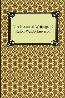 Základní spisy Ralpha Waldo Emersona - The Essential Writings of Ralph Waldo Emerson