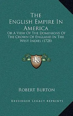 Anglické impérium v Americe: Aneb pohled na panství anglické koruny v Západní Indii (1728) - The English Empire In America: Or A View Of The Dominions Of The Crown Of England In The West Indies (1728)