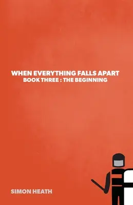 Když se všechno hroutí: Kniha třetí: Začátek - When Everything Falls Apart: Book Three: The Beginning