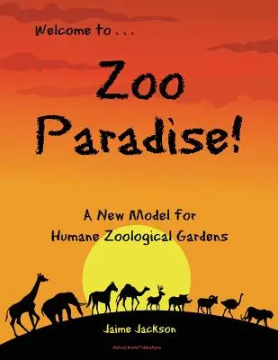 Zoo Paradise: Nový model humánních zoologických zahrad - Zoo Paradise: A New Model for Humane Zoological Gardens