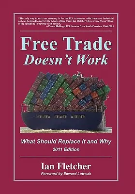 Volný obchod nefunguje: Co by ho mělo nahradit a proč, vydání z roku 2011 - Free Trade Doesn't Work: What Should Replace It and Why, 2011 Edition