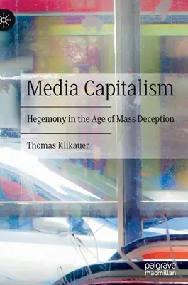 Mediální kapitalismus: Hegemonie ve věku masového klamu - Media Capitalism: Hegemony in the Age of Mass Deception