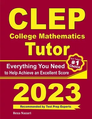 CLEP College Mathematics Tutor: Vše, co potřebujete k dosažení vynikajícího skóre - CLEP College Mathematics Tutor: Everything You Need to Help Achieve an Excellent Score