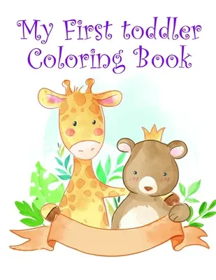 Moje první omalovánky pro batolata: Dětské omalovánky a knihy aktivit pro děti ve věku 2-4, 4-8 let, chlapce, dívky, zábavné rané učení - My First toddler Coloring Book: Children Coloring and Activity Books for Kids Ages 2-4, 4-8, Boys, Girls, Fun Early Learning